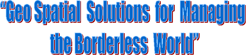 Geo Spatial  Solutions  for  Managing 
the Borderless  World